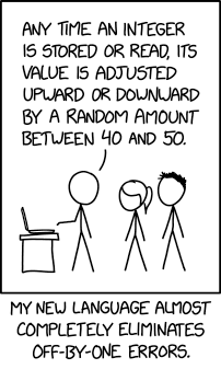 xkcd comic: a proposed language that eliminates off-by-one errors by making every integer wrong by forty or fifty instead